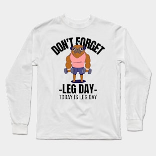 Don't forget leg day Long Sleeve T-Shirt